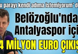 'Bu parayı kendi adıma istemiyorum' dedi! Belözoğlu'ndan Antalyaspor için 14 milyon Euro çıkışı