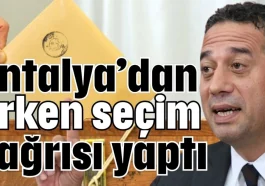 CHP’li Başarır Antalya’dan erken seçim çağrısı yaptı