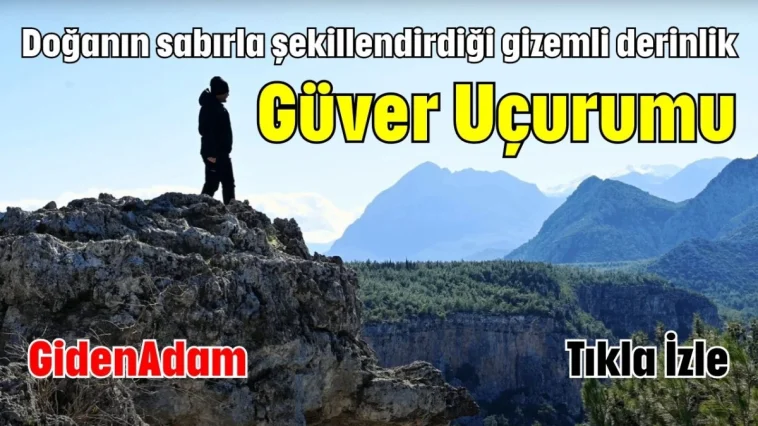 Doğanın sabırla şekillendirdiği gizemli derinlik; Güver Uçurumu