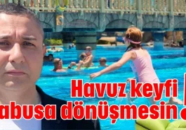 Havuz keyfi kabusa dönüşmesin!