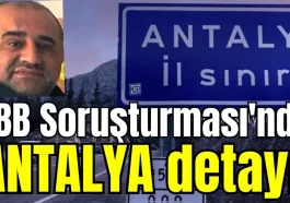 'İBB Soruşturması'nda Antalya detayı