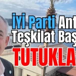 İYİ Parti Antalya Teşkilat Başkanı tutuklandı