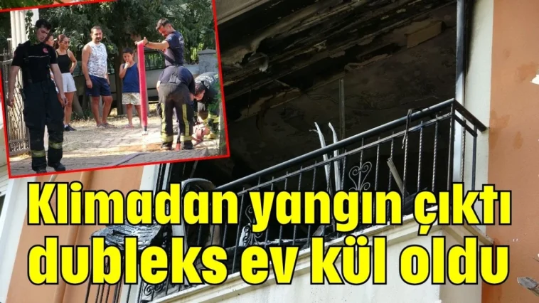 Klimadan yangın çıktı dubleks ev kül oldu