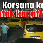 Korsana karşı kontak kapattılar
