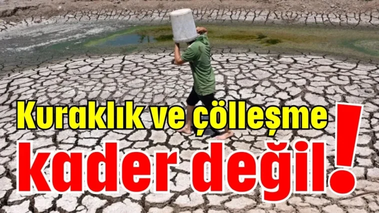 Kuraklık ve çölleşme kader değil!
