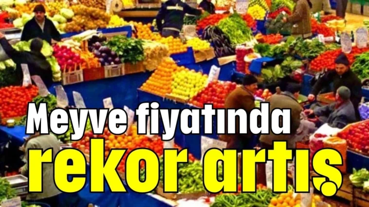 Meyve fiyatında rekor artış