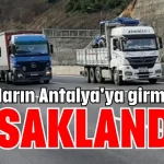 O araçların Antalya'ya girmesi yasaklandı!