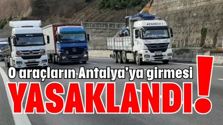 O araçların Antalya'ya girmesi yasaklandı!