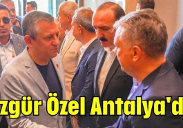 Özgür Özel Antalya'da
