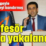 Profesör fena yakalandı!