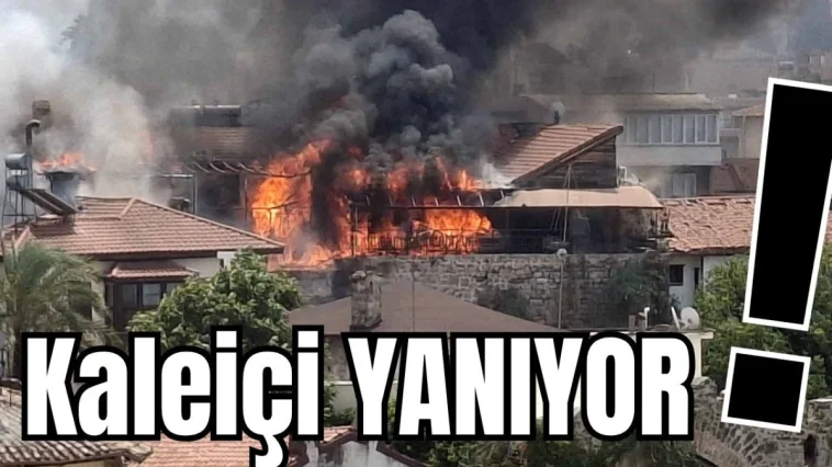 Son Dakika... Antalya'da Kaleiçi yanıyor!