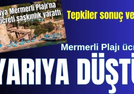 Tepkiler sonuç verdi! Antalya Mermerli Plajı ücreti yarıya düştü