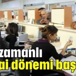 Yarı zamanlı mesai dönemi başlıyor