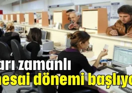 Yarı zamanlı mesai dönemi başlıyor