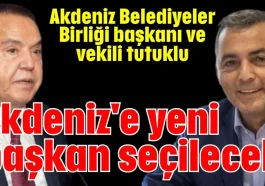 Akdeniz Belediyeler Birliği başkanı ve vekili tutuklu! Akdeniz'e yeni başkan seçilecek