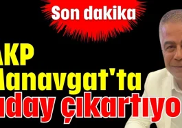 AKP Manavgat'ta aday çıkartıyor