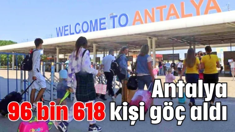 Antalya 96 bin 618 kişi göç aldı