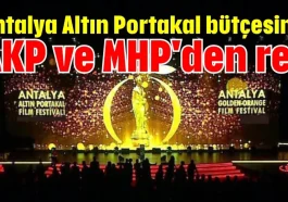 Antalya Altın Portakal bütçesine AKP ve MHP'den ret