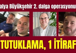 Antalya Büyükşehir 2. dalga operasyonunda 2 tutuklama, 1 itirafçı