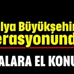 Antalya Büyükşehir operasyonunda paralara el konuldu