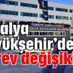Antalya Büyükşehir’de görev değişikliği