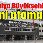 Antalya Büyükşehir’de yeni atamalar