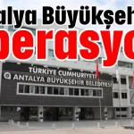 Antalya Büyükşehir’e operasyon
