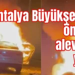 Antalya Büyükşehir'in önünde alev alev yandı