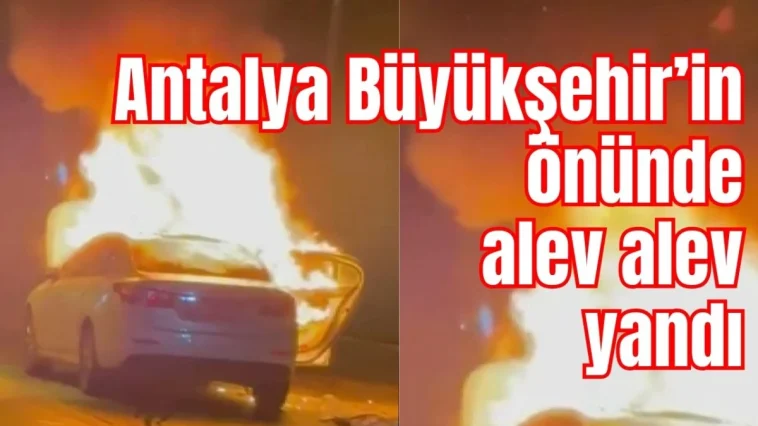Antalya Büyükşehir'in önünde alev alev yandı