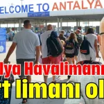 Antalya Havalimanı dert limanı oldu!