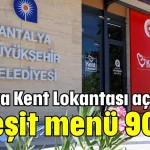 Antalya Kent Lokantası açılıyor! 4 çeşit menü 90 TL