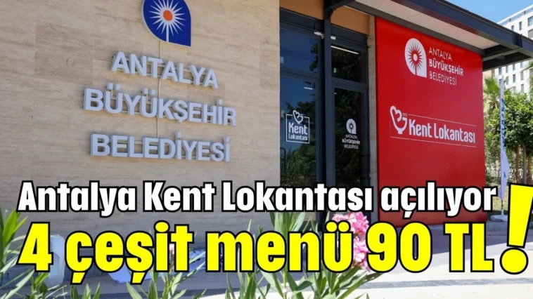 Antalya Kent Lokantası açılıyor! 4 çeşit menü 90 TL