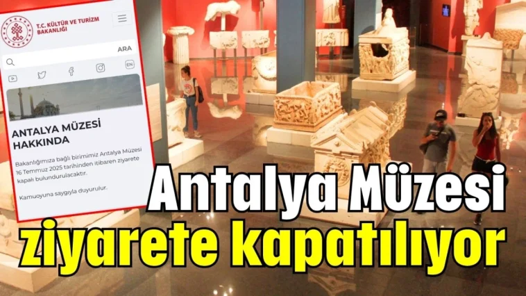 Antalya Müzesi ziyarete kapatılıyor