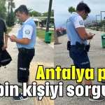 Antalya polisi 273 bin kişiyi sorguladı