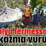 Antalya Termessos’ta ilk kazma vuruldu