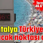 Antalya Türkiye'nin en sıcak noktası oldu