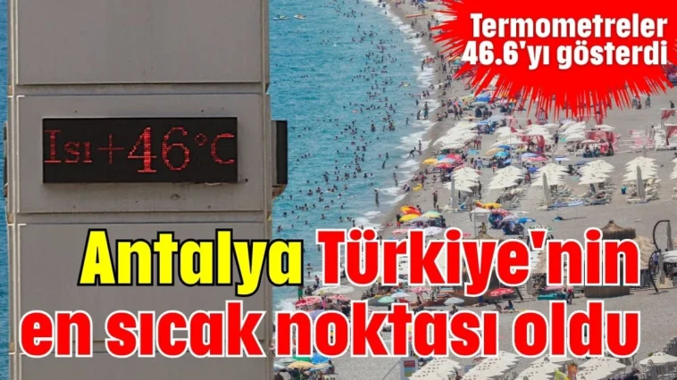 Antalya Türkiye'nin en sıcak noktası oldu