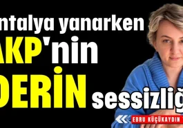 Antalya yanarken AKP'nin derin sessizliği
