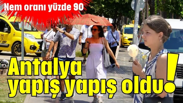 Antalya yapış yapış oldu! Nem oranı yüzde 90