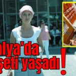 Antalya’da dehşeti yaşadı