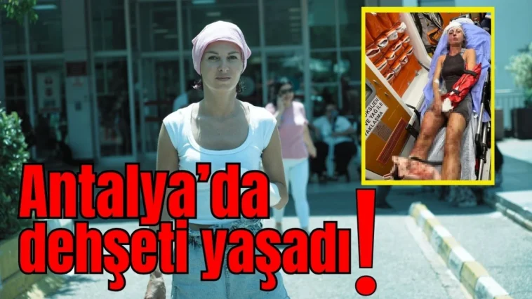 Antalya’da dehşeti yaşadı
