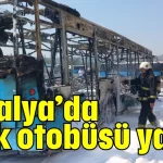 Antalya’da halk otobüsü yandı
