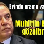 Antalya'da operasyon! Muhittin Böcek gözaltında