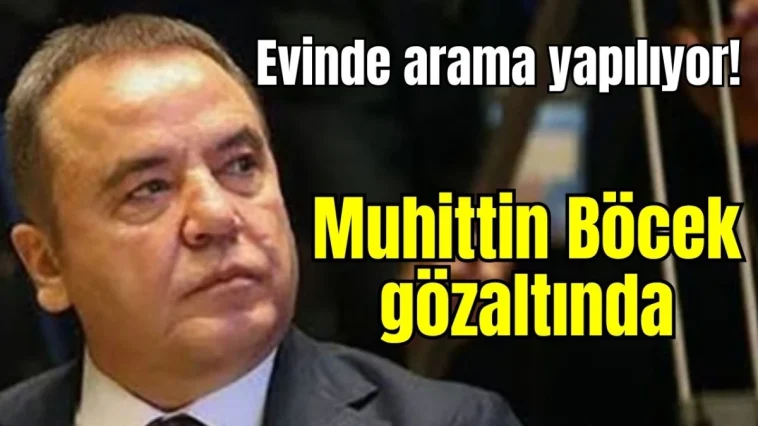 Antalya'da operasyon! Muhittin Böcek gözaltında