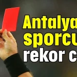 Antalya’da sporcuya rekor ceza