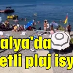 Antalya'da ücretli plaj isyanı