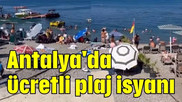 Antalya'da ücretli plaj isyanı
