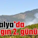 Antalya’da yangın 2. gününde