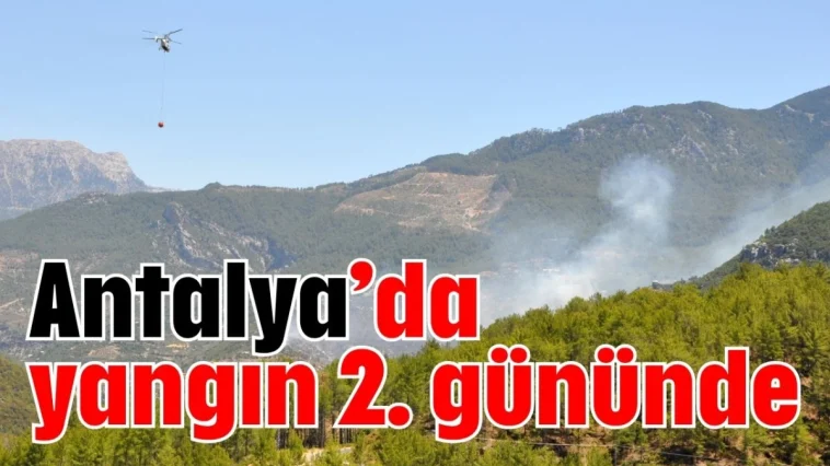 Antalya’da yangın 2. gününde