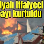 Antalyalı itfaiyeci kıl payı kurtuldu